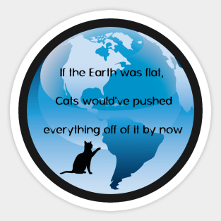 If the Earth was flat ... Cats Sticker